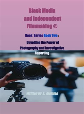 Cover image for Unveiling the Power of Photography and Investigative Reporting, Volume 2