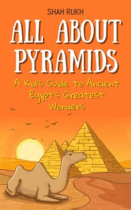 Cover image for All About Pyramids: A Kid's Guide to Ancient Egypt's Greatest Wonders