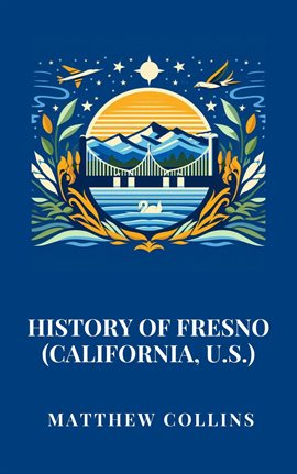 Cover image for History of Fresno (California, U.S.)