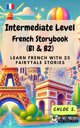 Cover image for Intermediate Level French Storybook (B1 & B2): Learn French With 25 Fairytale Stories