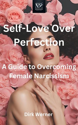 Cover image for Self-Love Over Perfection: A Guide to Overcoming Female Narcissism