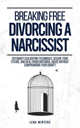 Imagen de portada para Breaking Free: Divorcing a Narcissist: Outsmart Gaslighting Techniques, Secure Your Future, and Heal