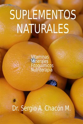 Cover image for Suplementos Naturales. Vitaminas, Mierales, Fitoquímicos, Nutriterapia