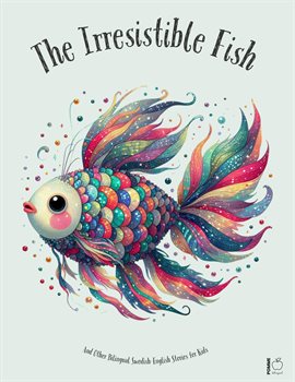 Cover image for The Irresistible Fish and Other Bilingual Swedish-English Stories for Kids