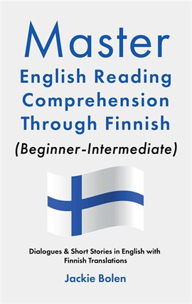 Cover image for Master English Reading Comprehension Through Finnish (Beginner-Intermediate): Dialogues & Short S