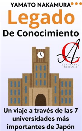 Cover image for Legado De Conocimiento: Un viaje a través de las 7 universidades más importantes de Japón