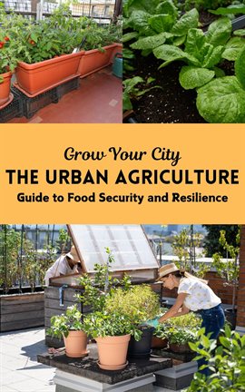 Cover image for Grow Your City: The Urban Agriculture Guide to Food Security and Resilience