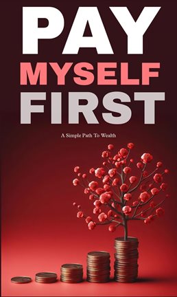 Cover image for Pay Myself First: A Simple Path to Wealth