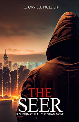 Cover image for The Seer: A Supernatural Christian Novel