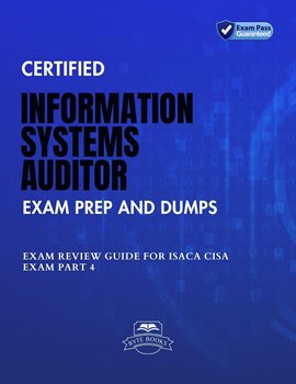 Cover image for Certified Information Systems Auditor Exam Prep And Dumps Exam Review Guide for ISACA CISA Exam Part