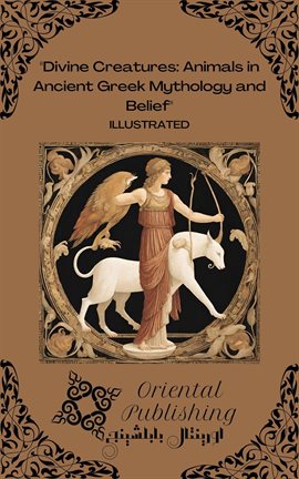 Divine Creatures Animals in Ancient Greek Mythology and Belief