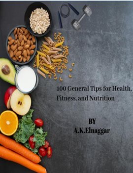 Cover image for 100 General Tips for Health, Fitness, and Nutrition