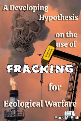 Cover image for A Developing Hypothesis on the Use of Fracking for Ecological Warfare