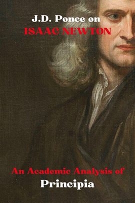 Cover image for J.D. Ponce on Isaac Newton: An Academic Analysis of Principia