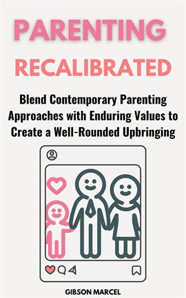 Cover image for Parenting Recalibrated: Blend Contemporary Parenting Approaches With Enduring Values to Create a Wel