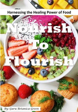 Cover image for Nourish to Flourish: Harnessing the Healing Power of Food