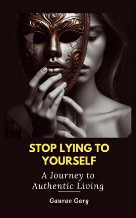 Cover image for Stop Lying to Yourself: A Journey to Authentic Living