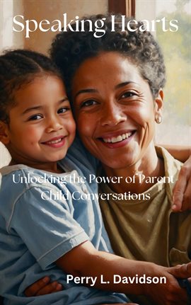 Cover image for Speaking Hearts: Unlocking the Power of Parent-Child Conversations