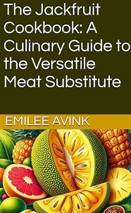 Cover image for The Jackfruit Cookbook: A Culinary Guide to the Versatile Meat Substitute