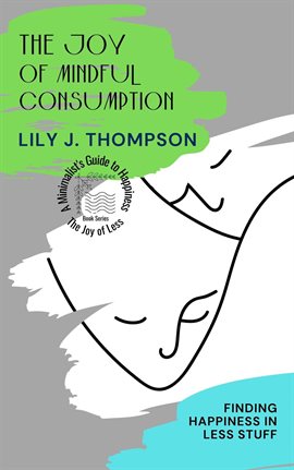 Imagen de portada para The Joy of Mindful Consumption: Finding Happiness in Less Stuff
