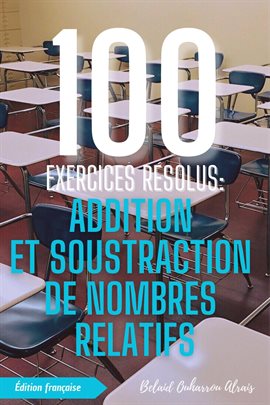 100 Exercices Résolus: Addition Et Soustraction De Nombres Relatifs