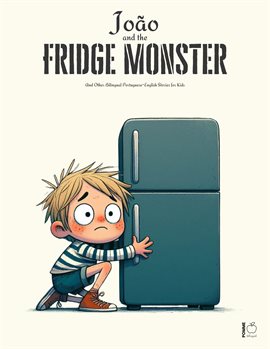 Cover image for João and the Fridge Monster and Other Bilingual Portuguese-English Stories for Kids