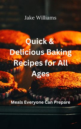 Cover image for Quick and Delicious Baking Recipes for All Ages