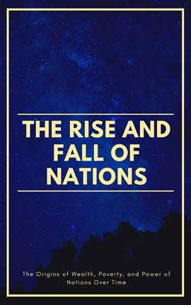 Cover image for The Rise and Fall of Nations: The Origins of Wealth, Poverty, and Power of Nations Over Time