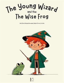 Cover image for The Young Wizard and the Wise Frog and Other Bilingual Norwegian-English Stories for Kids