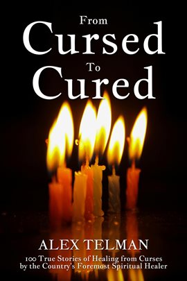 Cover image for From Cursed to Cured: 100 True Stories of Healing From Curses