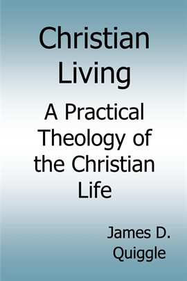 Cover image for Christian Living, a Practical Theology of the Christian Life
