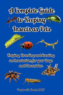 Cover image for A Complete Guide to Keeping Insects as Pets: Keeping, Breeding and Creating an Insectarium for your