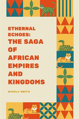 Imagen de portada para Eternal Echoes: The Saga of African Empires and Kingdoms