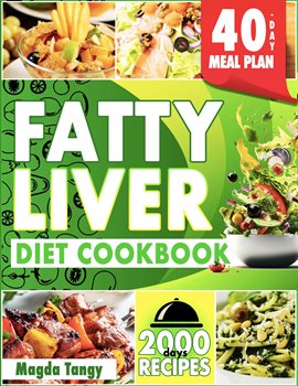 Cover image for Fatty Liver Diet Cookbook: 2000 Days of Simple and Flavorful Recipes for a Revitalized Liver. Inc