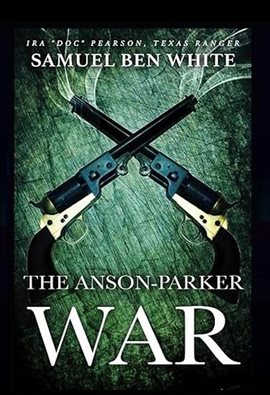 Cover image for Texas Ranger IRA 'Doc' Pearson - The Anson-Parker War