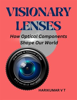 Cover image for Visionary Lenses: How Optical Components Shape Our World