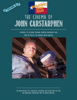 Cover image for Dispatches From Texas: The Cinema of John Carstarphen v.2