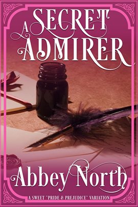 Cover image for A Secret Admirer: A Sweet "Pride & Prejudice" Variation