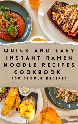 Cover image for Quick and Easy Instant Ramen Noodle Recipes Cookbook 100 Simple Recipes