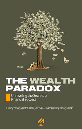 Imagen de portada para The Wealth Paradox: Unraveling the Secrets of Financial Success
