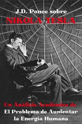 Cover image for J.D. Ponce sobre Nikola Tesla: Un Análisis Académico de El Problema de Aumentar la Energía Humana