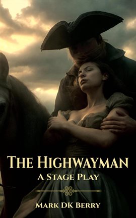 Cover image for The Highwayman: A Stage Play