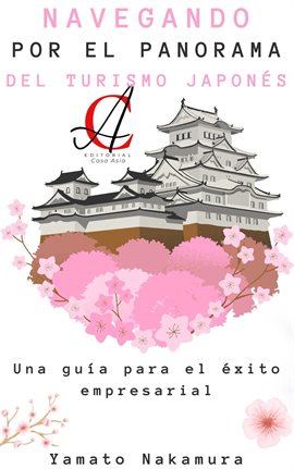 Cover image for Navegando Por El Panorama Del Turismo Japonés: Una guía para el éxito empresarial