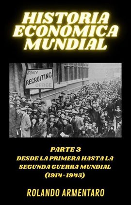 Cover image for Historia Económica Mundial Parte 3 Desde la Primera Hasta la Segunda Guerra Mundial (1914-1945)