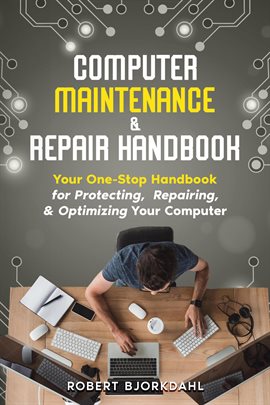Imagen de portada para Computer Maintenance & Repair Handbook: Your One-Stop Handbook for Protecting, Repairing, & Optimizi