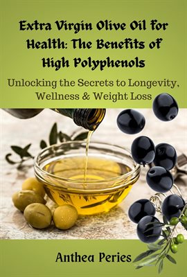 Cover image for Extra Virgin Olive Oil for Health: The Benefits of High Polyphenols: Unlocking the Proven Secret...