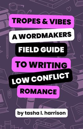 Cover image for Tropes & Vibes: Wordmaker's Field Guide to Writing Low Conflict & Soft Love Stories