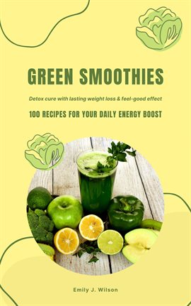 Cover image for Green Smoothies: 100 Recipes for Your Daily Energy Boost (Detox Cure With Lasting Weight Loss & F