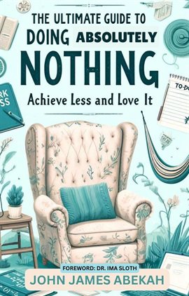 Cover image for The Ultimate Guide to Doing Absolutely Nothing (Achieve Less and Love It)