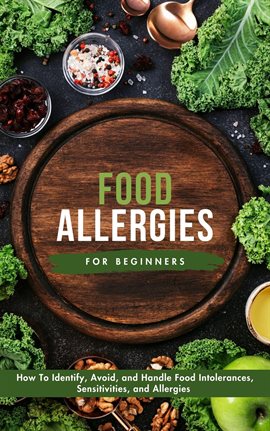 Cover image for Food Allergies for Beginners: How to Identify, Avoid, and Handle Food Intolerances, Sensitivities,